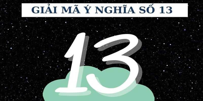 Giải mã ý nghĩa của số đề 13